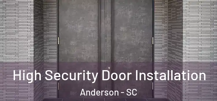  High Security Door Installation Anderson - SC