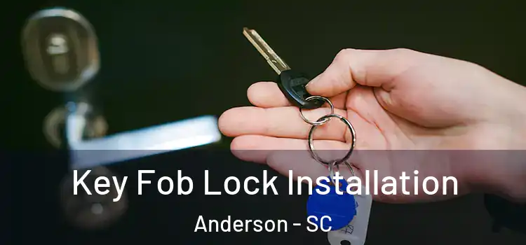  Key Fob Lock Installation Anderson - SC