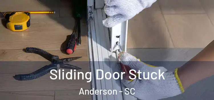  Sliding Door Stuck Anderson - SC